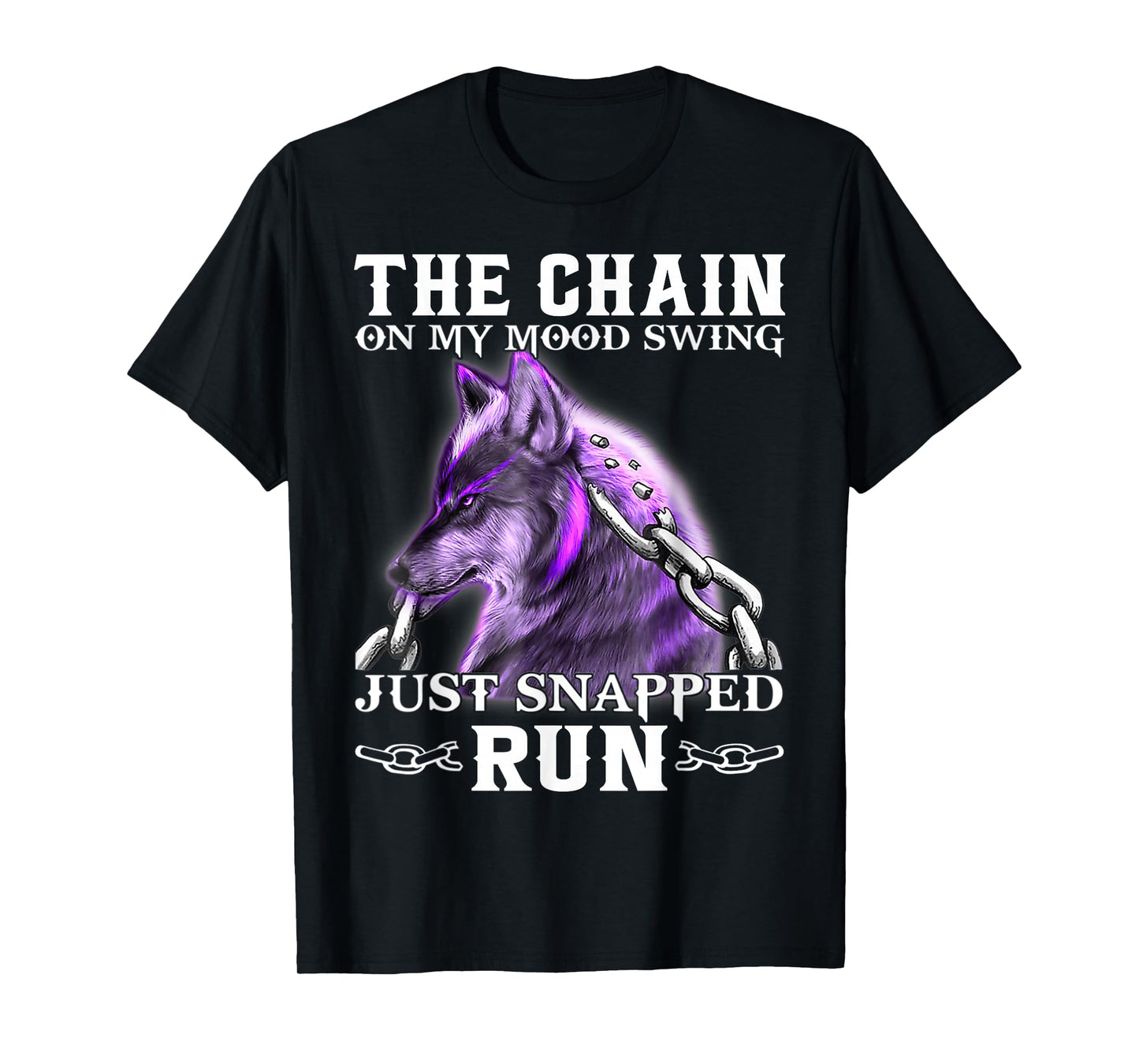 The Chain On My Mood Swing Just Snapped Run Wolf Cool Funny T-Shirt