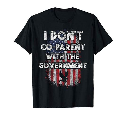 I Don't Co-Parent With The Government USA Pro Gun T-Shirt