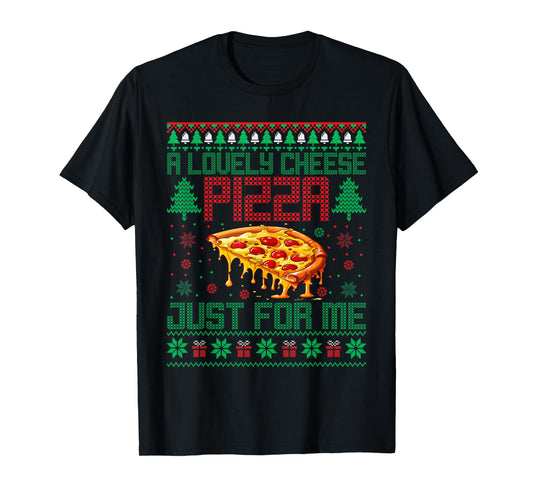 A Lovely Cheese Pizza Just For Me Alone Home Christmas T-Shirt