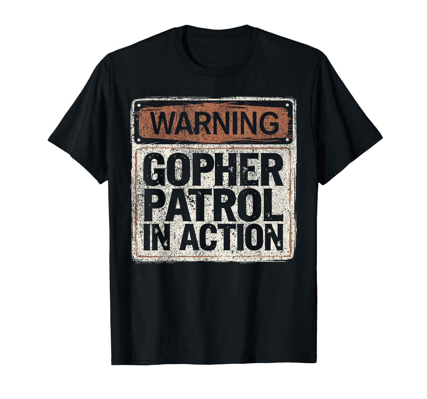 Warning Gopher Patrol In Action I Hunt Gophers T-Shirt