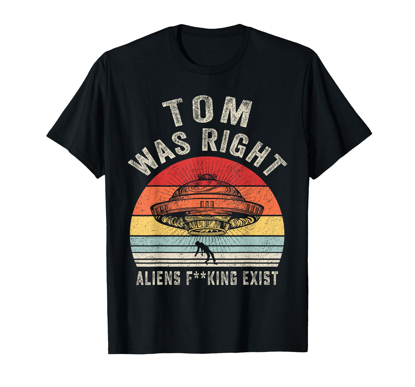 Tom Was Right Aliens Exist Funny Vintage For Men Women T-Shirt