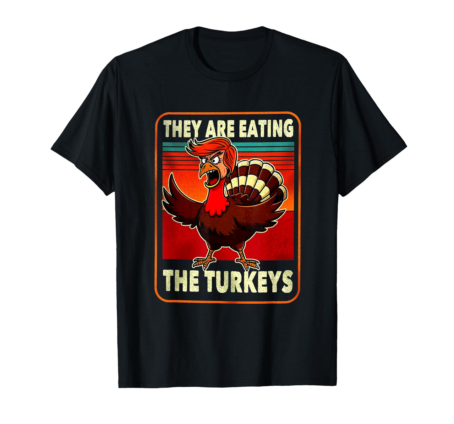 They are Eating Turkey Funny Donald Trump Thanksgiving T-Shirt