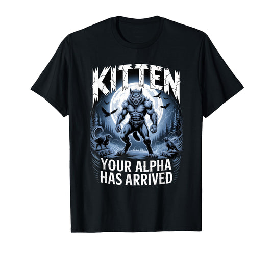 Kitten Your Alpha Has Arrived Daddy's Here Funny Alpha Meme T-Shirt