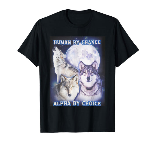 Human by Chance Alpha by Choice Alpha Wolf Women T-Shirt