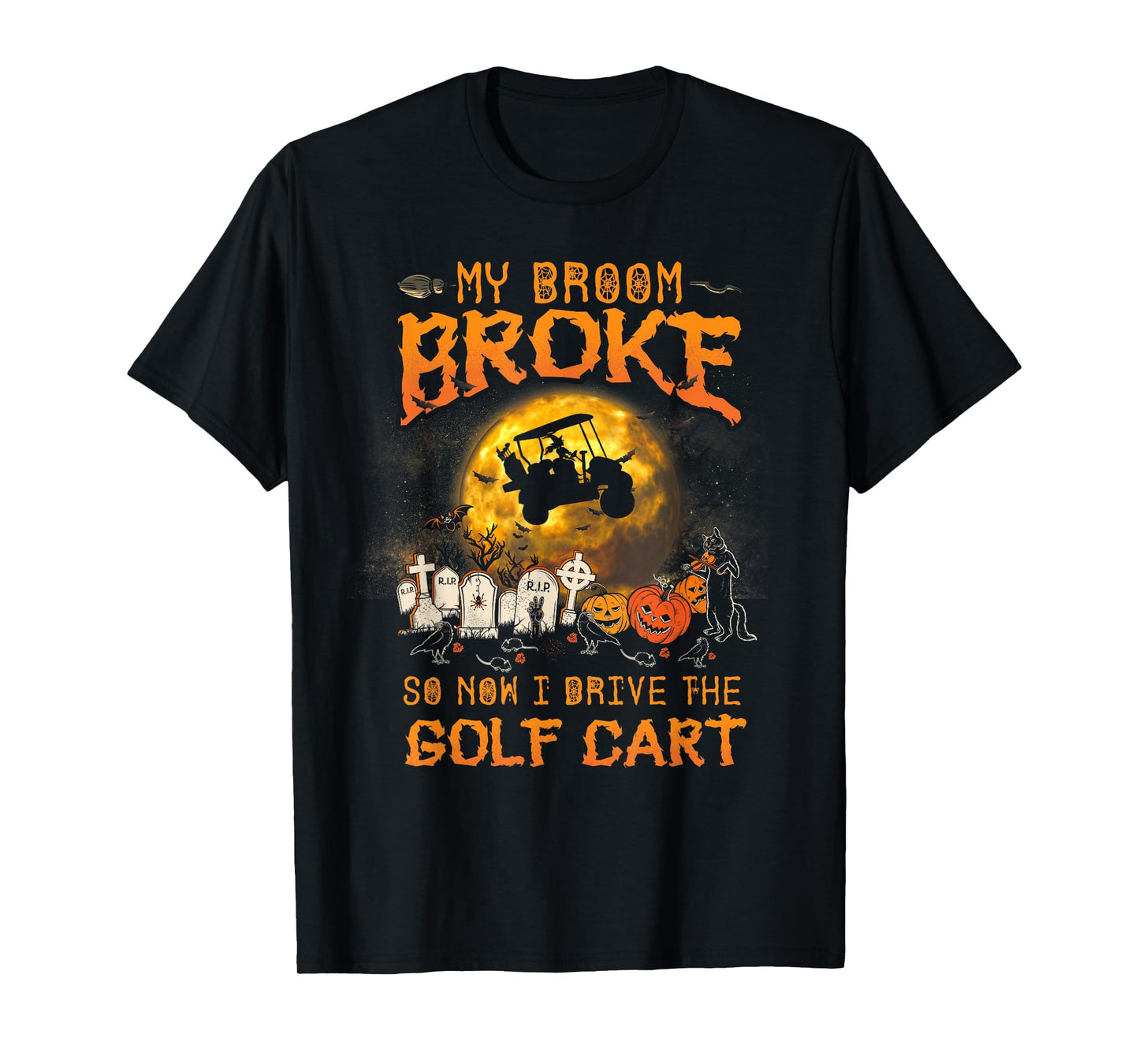 Halloween My Broom Broke So Now I Drive A Golf Cart T-Shirt