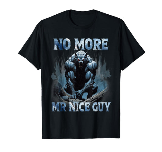 No More Mr Nice Guy Funny Alpha Wolves Meme Alpha Male Wolf T-Shirt