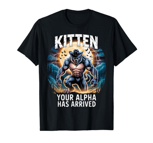 Kitten Your Alpha Has Arrived Daddy's Here Funny Alpha Meme T-Shirt