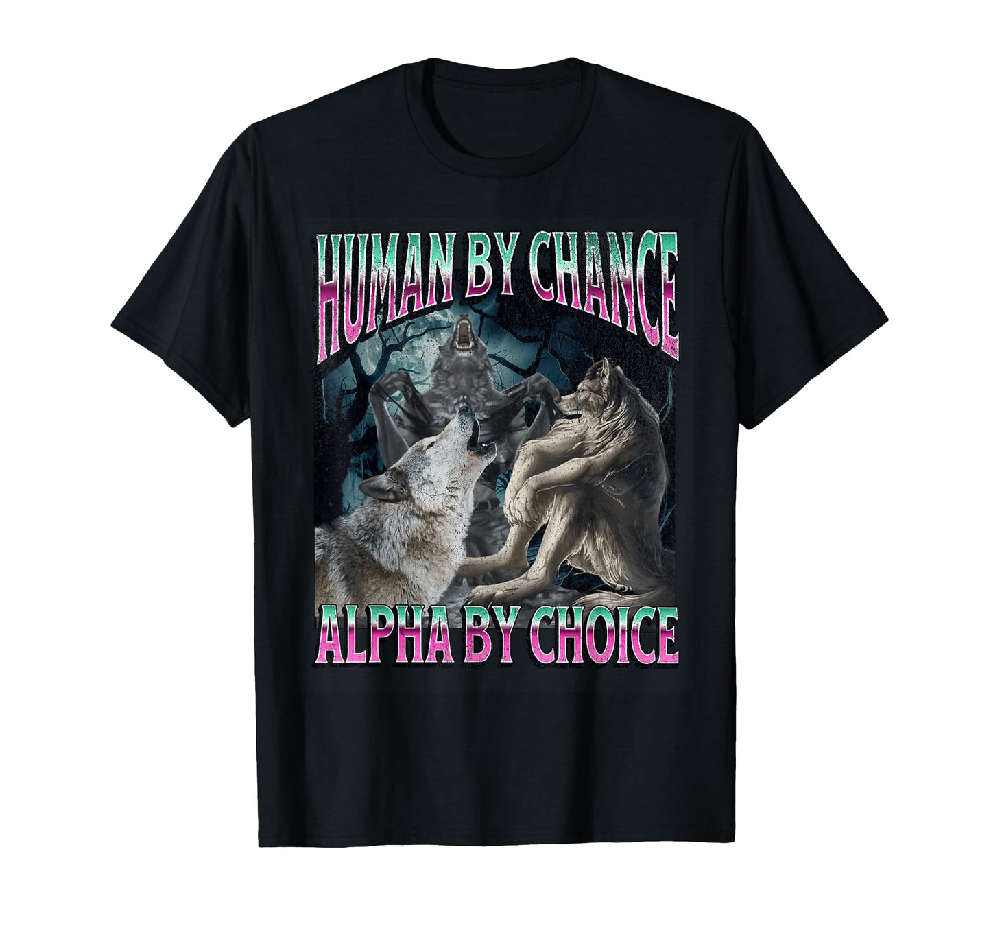 Human by Chance Alpha by Choice Funny Werewolf Wolf Meme T-Shirt